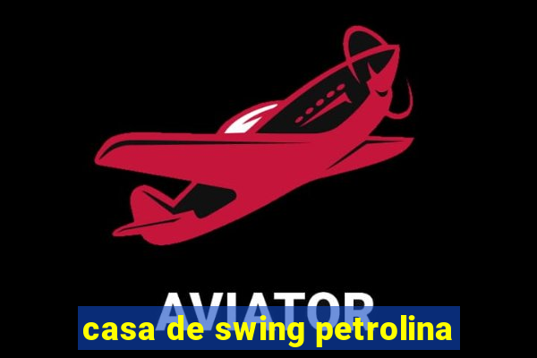 casa de swing petrolina